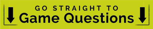 Click here to go straight to the game questions.